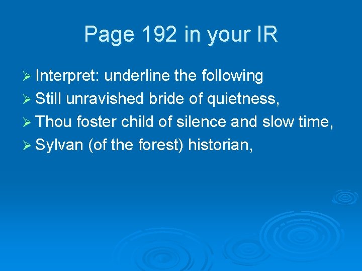 Page 192 in your IR Ø Interpret: underline the following Ø Still unravished bride