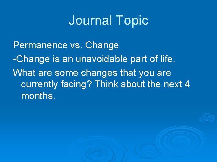 Journal Topic Permanence vs. Change -Change is an unavoidable part of life. What are