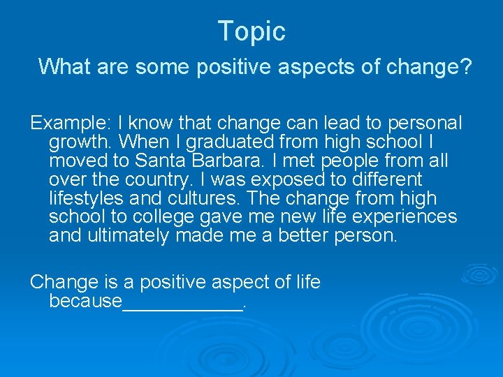 Topic What are some positive aspects of change? Example: I know that change can