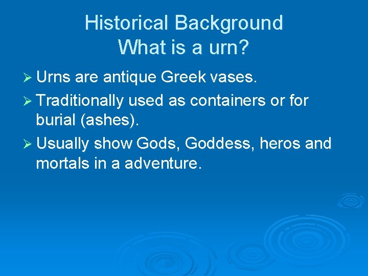 Historical Background What is a urn? Ø Urns are antique Greek vases. Ø Traditionally