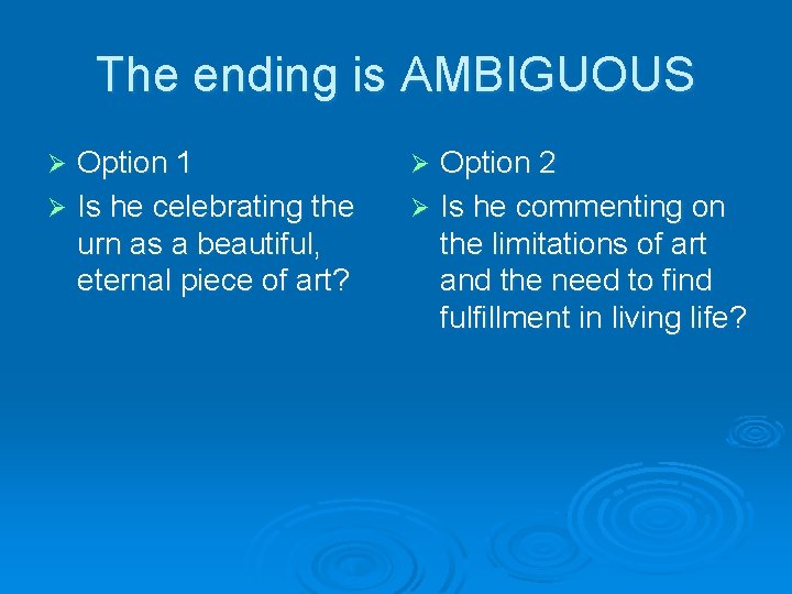 The ending is AMBIGUOUS Option 1 Ø Is he celebrating the urn as a
