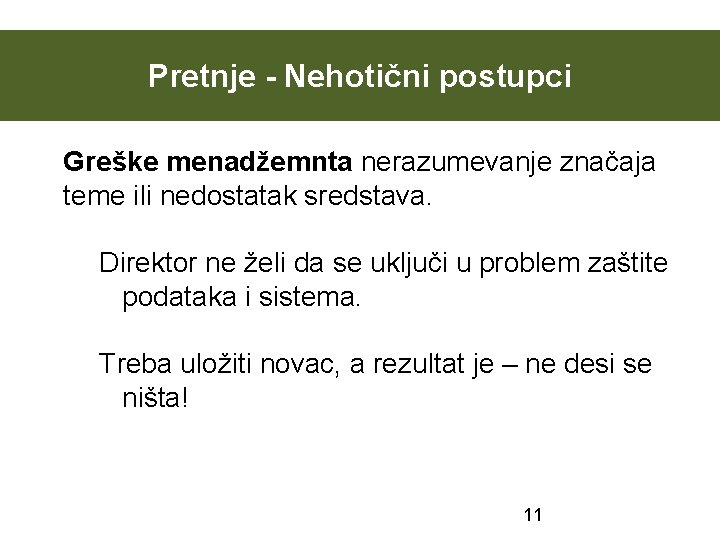 Pretnje - Nehotični postupci Greške menadžemnta nerazumevanje značaja teme ili nedostatak sredstava. Direktor ne