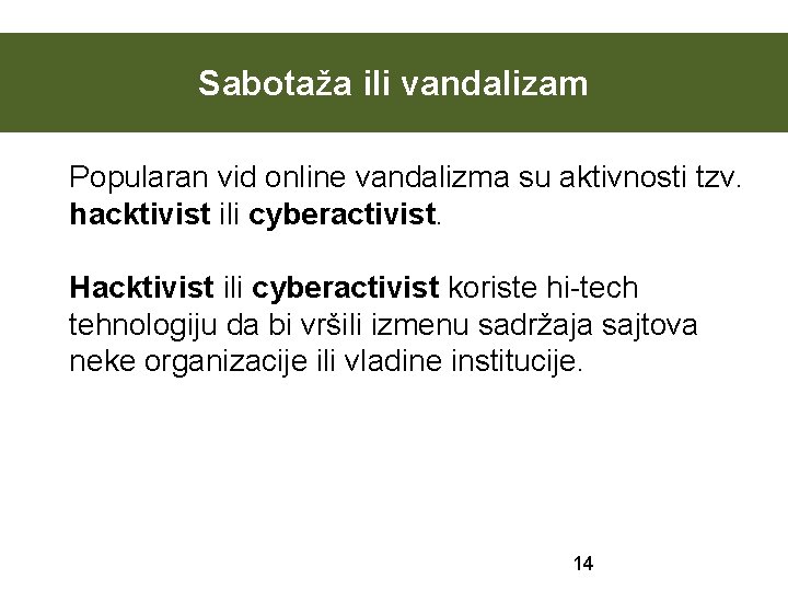Sabotaža ili vandalizam Popularan vid online vandalizma su aktivnosti tzv. hacktivist ili cyberactivist. Hacktivist