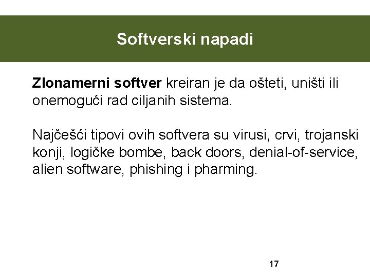 Softverski napadi Zlonamerni softver kreiran je da ošteti, uništi ili onemogući rad ciljanih sistema.