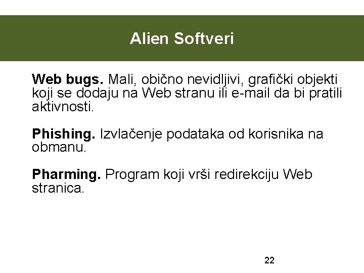 Alien Softveri Web bugs. Mali, obično nevidljivi, grafički objekti koji se dodaju na Web