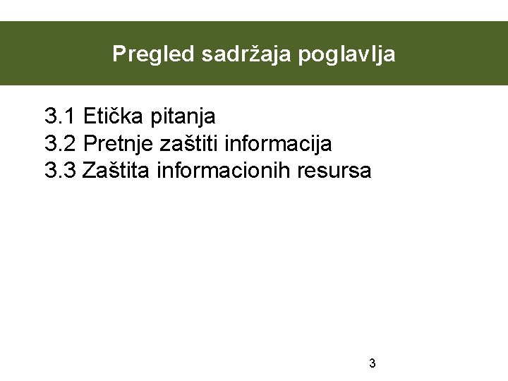 Pregled sadržaja poglavlja 3. 1 Etička pitanja 3. 2 Pretnje zaštiti informacija 3. 3