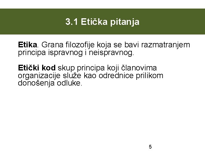 3. 1 Etička pitanja Etika. Grana filozofije koja se bavi razmatranjem principa ispravnog i