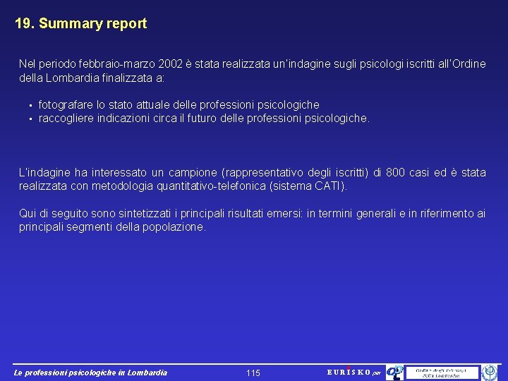 19. Summary report Nel periodo febbraio-marzo 2002 è stata realizzata un’indagine sugli psicologi iscritti