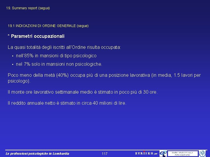 19. Summary report (segue) 19. 1 INDICAZIONI DI ORDINE GENERALE (segue) * Parametri occupazionali