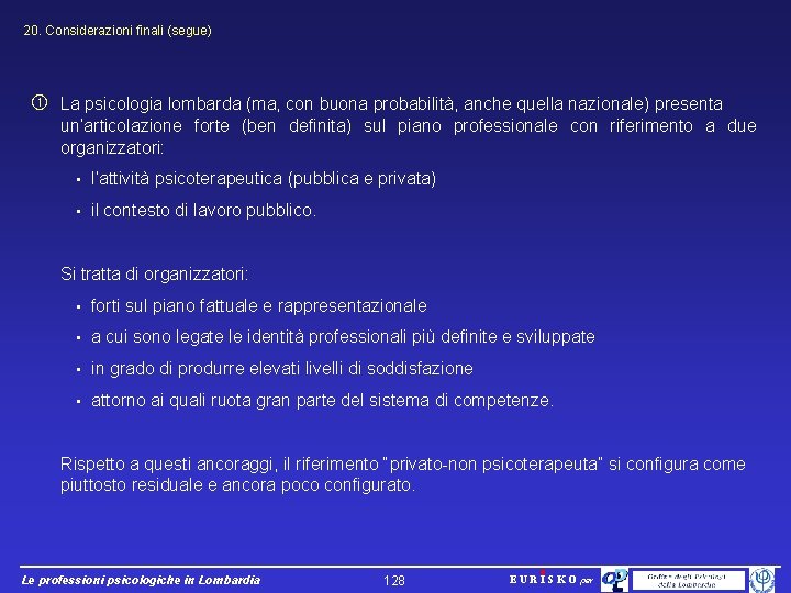 20. Considerazioni finali (segue) La psicologia lombarda (ma, con buona probabilità, anche quella nazionale)