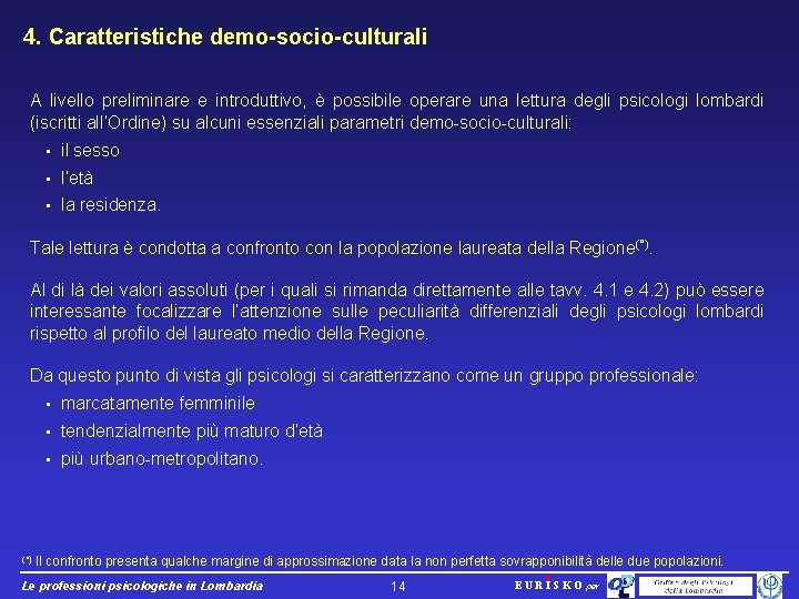 4. Caratteristiche demo-socio-culturali A livello preliminare e introduttivo, è possibile operare una lettura degli