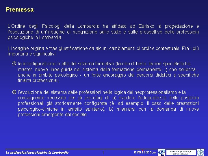 Premessa L’Ordine degli Psicologi della Lombardia ha affidato ad Eurisko la progettazione e l’esecuzione