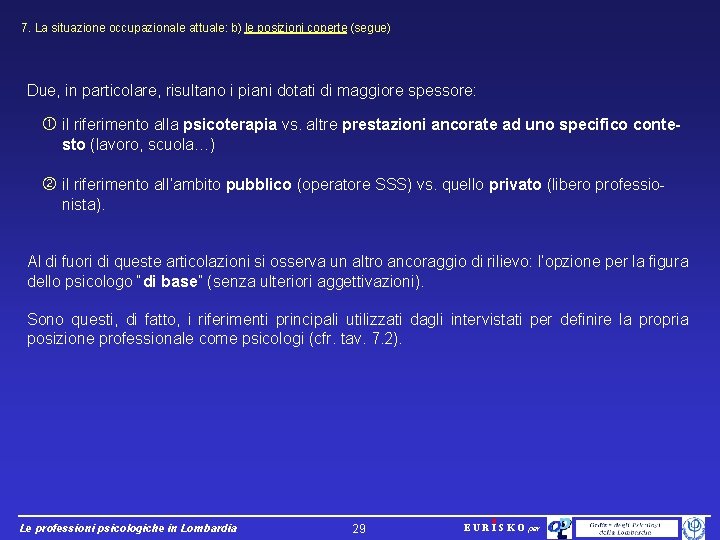 7. La situazione occupazionale attuale: b) le posizioni coperte (segue) Due, in particolare, risultano