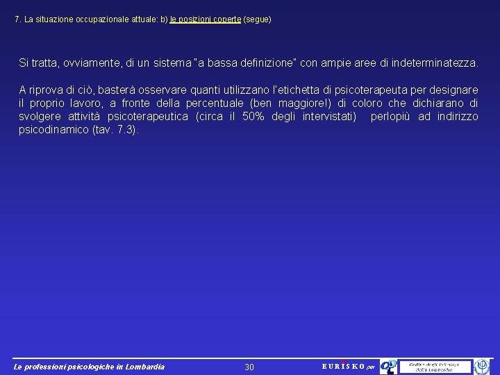 7. La situazione occupazionale attuale: b) le posizioni coperte (segue) Si tratta, ovviamente, di