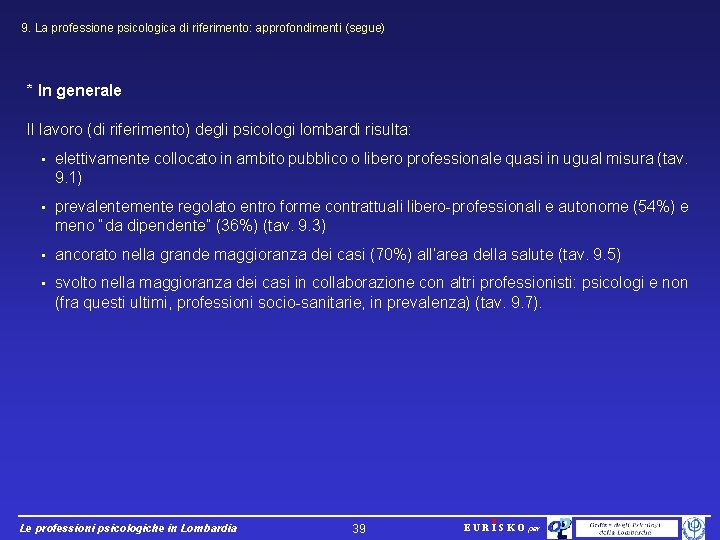 9. La professione psicologica di riferimento: approfondimenti (segue) * In generale Il lavoro (di