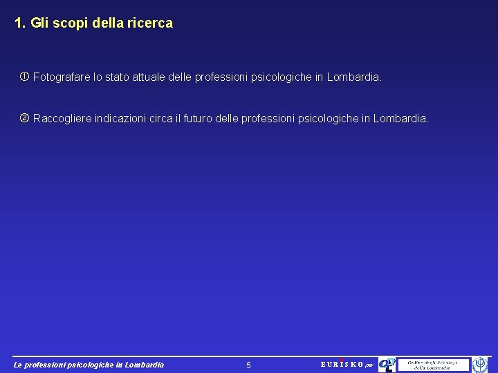 1. Gli scopi della ricerca Fotografare lo stato attuale delle professioni psicologiche in Lombardia.