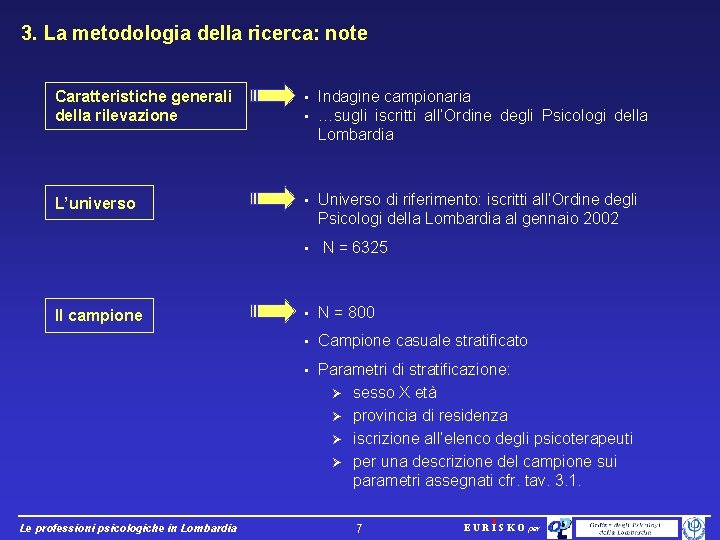 3. La metodologia della ricerca: note Caratteristiche generali della rilevazione • • Indagine campionaria