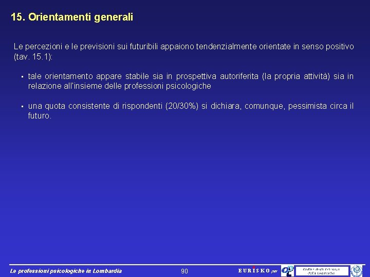 15. Orientamenti generali Le percezioni e le previsioni sui futuribili appaiono tendenzialmente orientate in