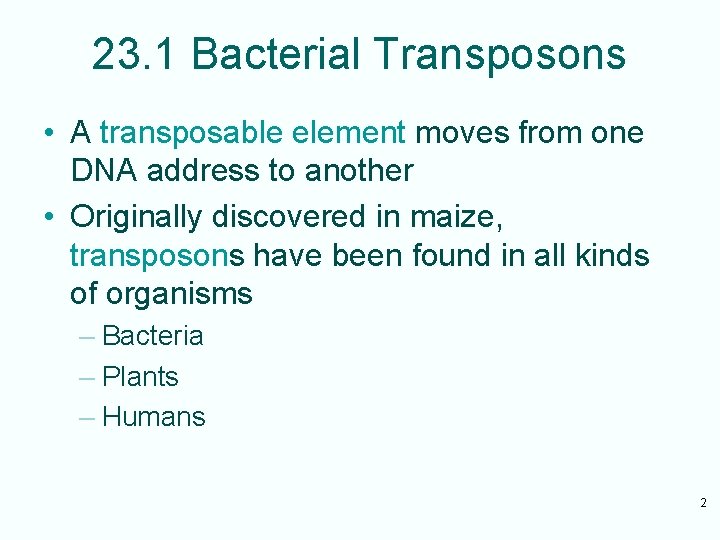 23. 1 Bacterial Transposons • A transposable element moves from one DNA address to