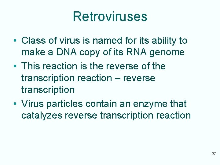 Retroviruses • Class of virus is named for its ability to make a DNA