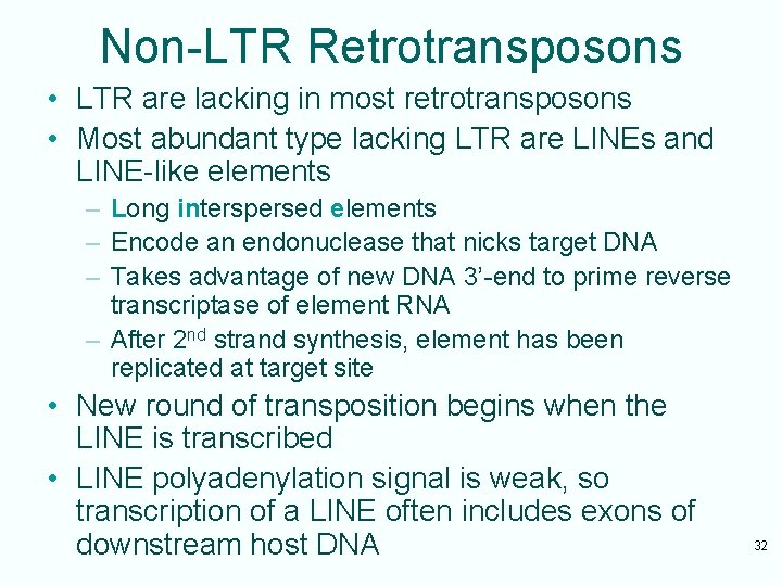 Non-LTR Retrotransposons • LTR are lacking in most retrotransposons • Most abundant type lacking