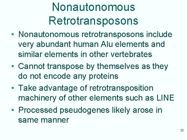 Nonautonomous Retrotransposons • Nonautonomous retrotransposons include very abundant human Alu elements and similar elements