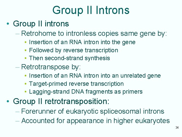 Group II Introns • Group II introns – Retrohome to intronless copies same gene
