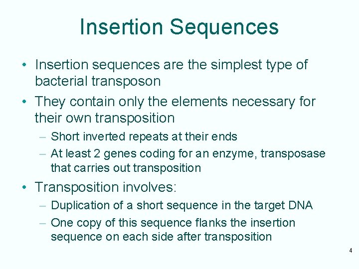 Insertion Sequences • Insertion sequences are the simplest type of bacterial transposon • They