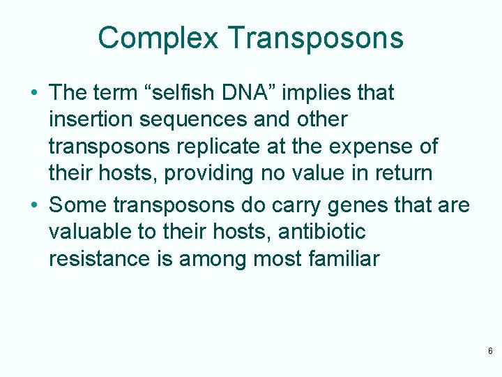 Complex Transposons • The term “selfish DNA” implies that insertion sequences and other transposons