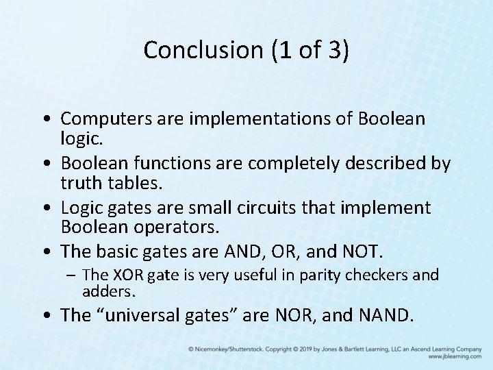 Conclusion (1 of 3) • Computers are implementations of Boolean logic. • Boolean functions Conclusion (1 of 3) • Computers are implementations of Boolean logic. • Boolean functions