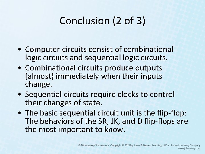 Conclusion (2 of 3) • Computer circuits consist of combinational logic circuits and sequential Conclusion (2 of 3) • Computer circuits consist of combinational logic circuits and sequential