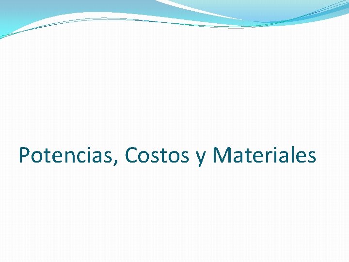 Potencias, Costos y Materiales 