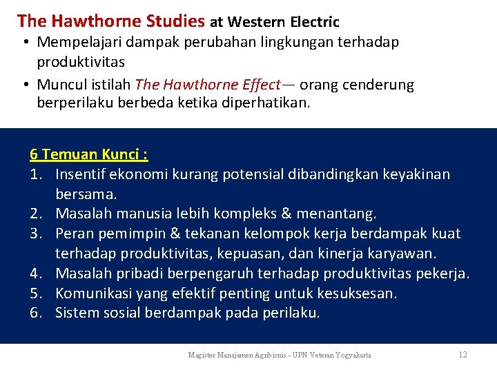 The Hawthorne Studies at Western Electric • Mempelajari dampak perubahan lingkungan terhadap produktivitas •