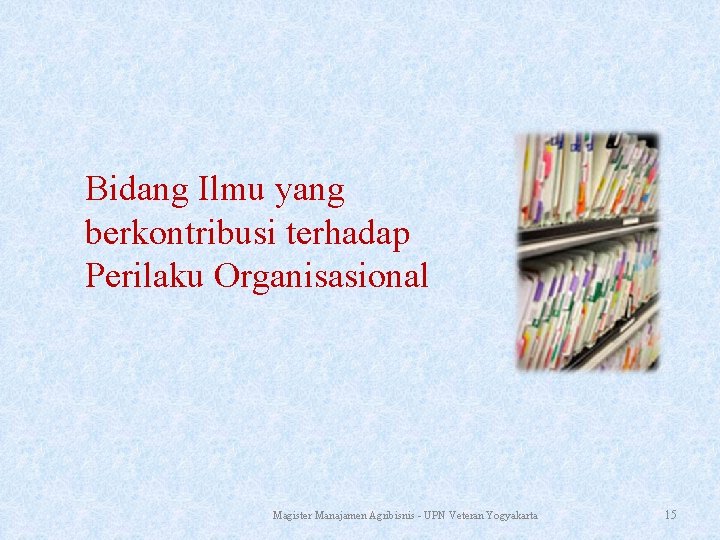 Bidang Ilmu yang berkontribusi terhadap Perilaku Organisasional Magister Manajamen Agribisnis - UPN Veteran Yogyakarta