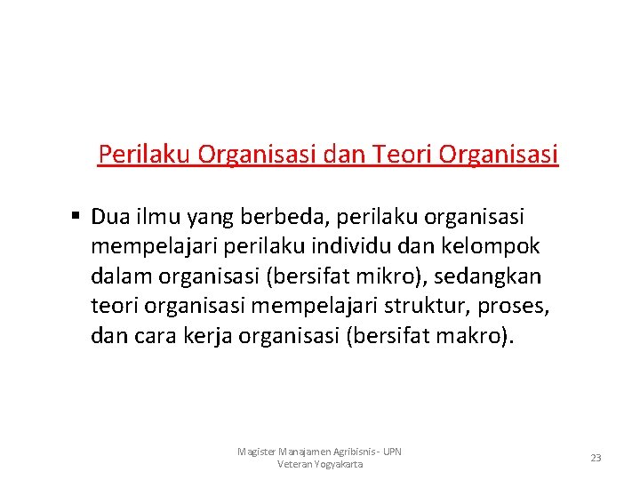 Perilaku Organisasi dan Teori Organisasi § Dua ilmu yang berbeda, perilaku organisasi mempelajari perilaku