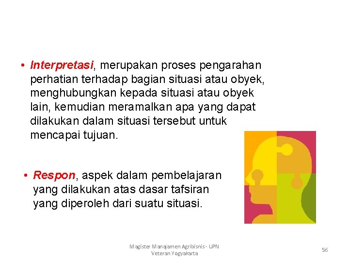  • Interpretasi, merupakan proses pengarahan perhatian terhadap bagian situasi atau obyek, menghubungkan kepada