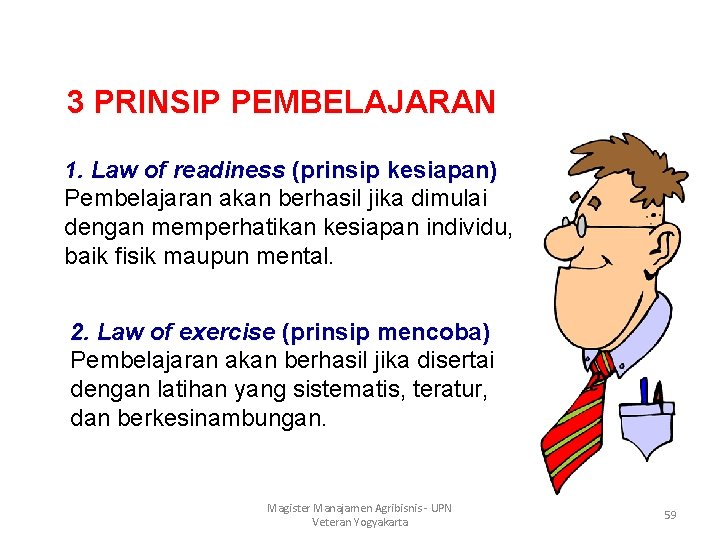 3 PRINSIP PEMBELAJARAN 1. Law of readiness (prinsip kesiapan) Pembelajaran akan berhasil jika dimulai