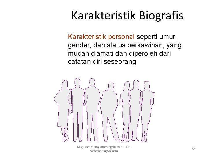 Karakteristik Biografis Karakteristik personal seperti umur, gender, dan status perkawinan, yang mudah diamati dan