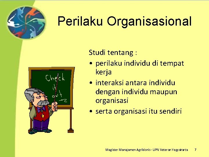 Perilaku Organisasional Studi tentang : • perilaku individu di tempat kerja • interaksi antara