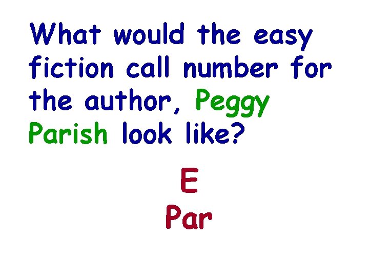 What would the easy fiction call number for the author, Peggy Parish look like?