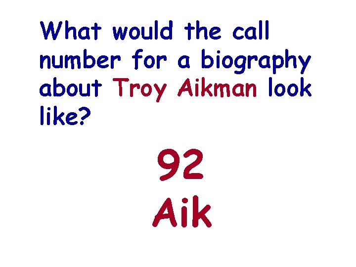 What would the call number for a biography about Troy Aikman look like? 92