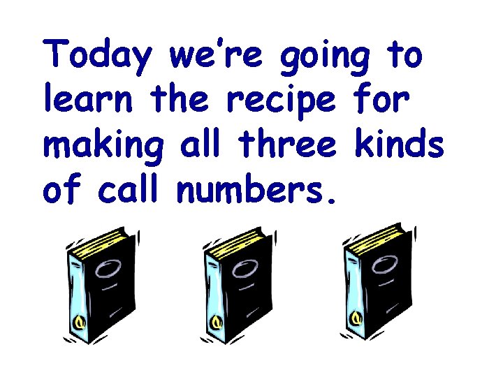 Today we’re going to learn the recipe for making all three kinds of call