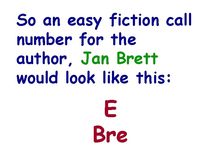 So an easy fiction call number for the author, Jan Brett would look like