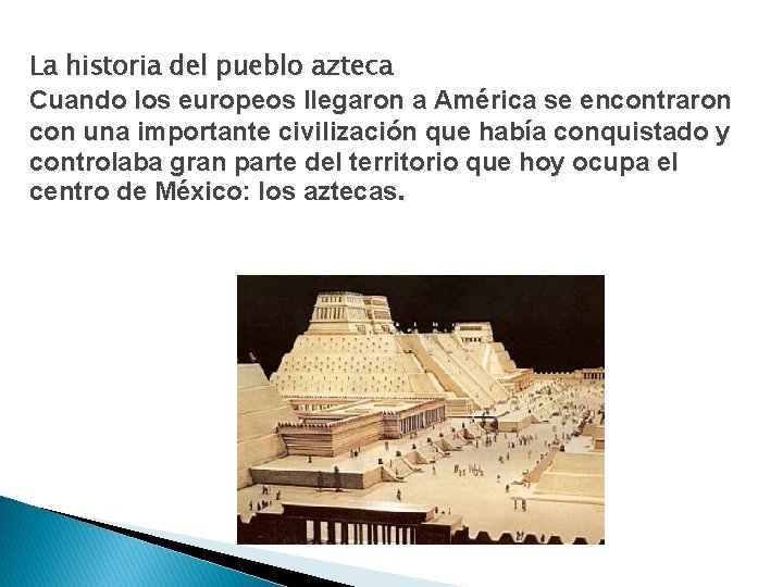 La historia del pueblo azteca Cuando los europeos llegaron a América se encontraron con