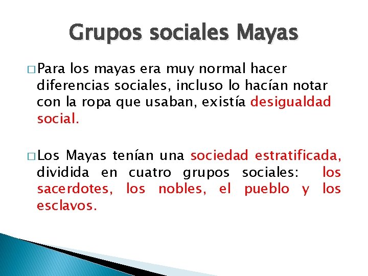 Grupos sociales Mayas � Para los mayas era muy normal hacer diferencias sociales, incluso