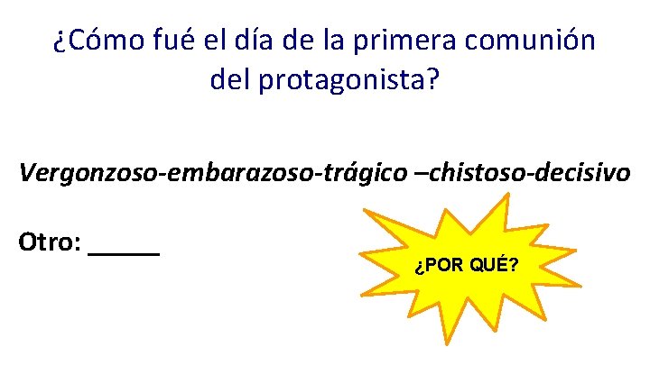 ¿Cómo fué el día de la primera comunión del protagonista? Vergonzoso-embarazoso-trágico –chistoso-decisivo Otro: _____