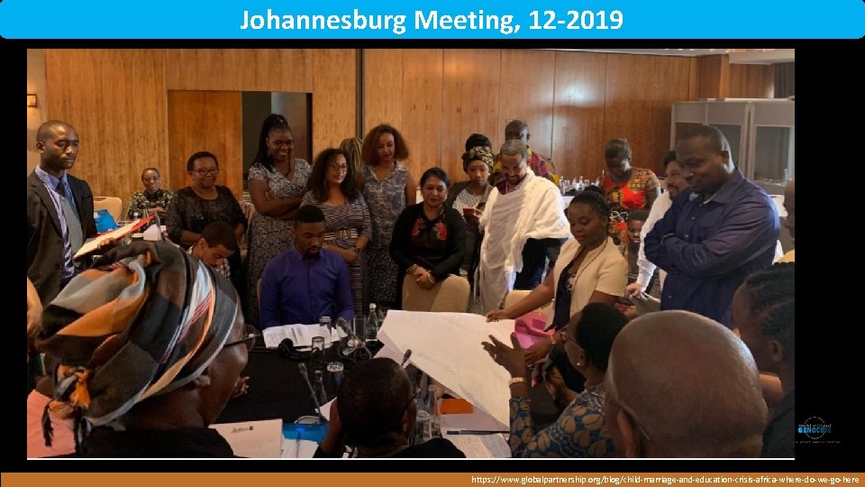 Johannesburg Meeting, 12 -2019 Rwanda https: //www. globalpartnership. org/blog/child-marriage-and-education-crisis-africa-where-do-we-go-here 