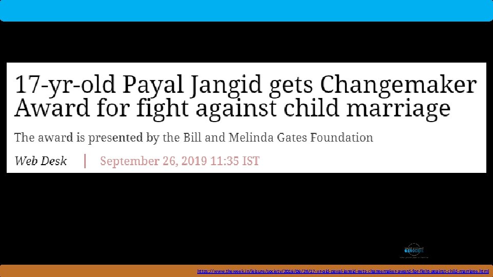 Rwanda https: //www. theweek. in/leisure/society/2019/09/26/17 -yr-old-payal-jangid-gets-changemaker-award-for-fight-against-child-marriage. html 