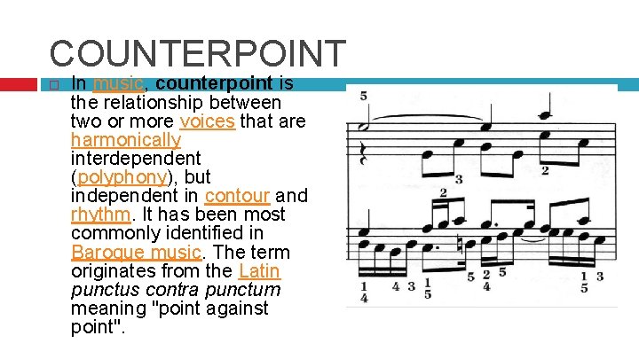 COUNTERPOINT In music, counterpoint is the relationship between two or more voices that are