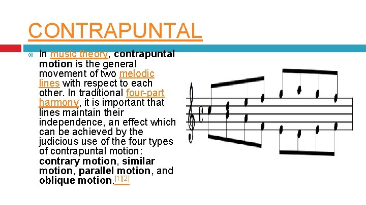 CONTRAPUNTAL In music theory, contrapuntal motion is the general movement of two melodic lines